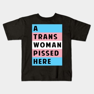 A Trans Woman Pissed Here Kids T-Shirt